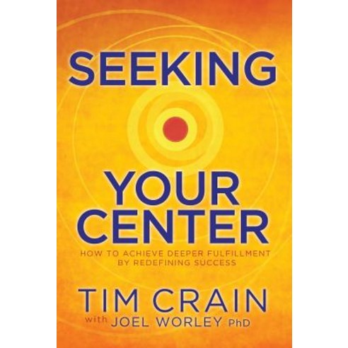 Seeking Your Center: How to Achieve Deeper Fulfillment by Redefining Success Hardcover, Seekforcenter