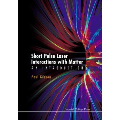 Short Pulse Laser Interactions with Matter: An Introduction Hardcover, Imperial College Press