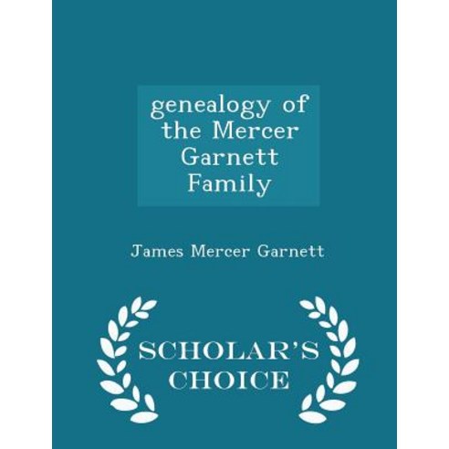 Genealogy of the Mercer Garnett Family - Scholar''s Choice Edition Paperback