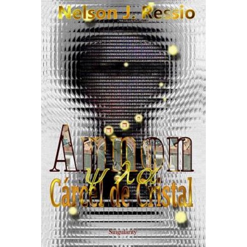 Annon y La Carcel de Cristal: Annon y La Carcel de Cristal Paperback, Nelson Javier Ressio, Concordia, Argentina, +