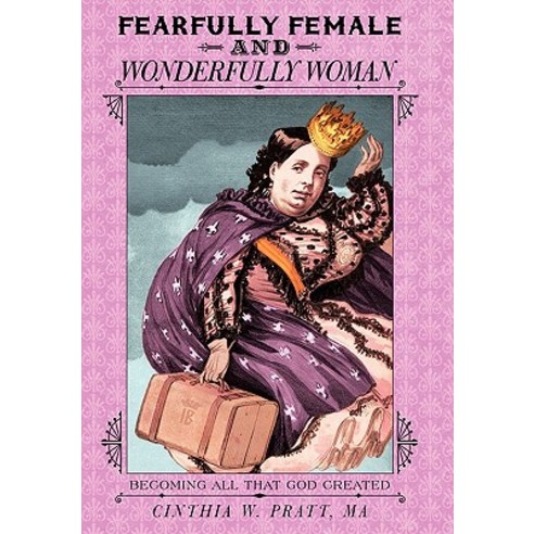 Fearfully Female and Wonderfully Woman: Becoming All That God Created Hardcover, WestBow Press