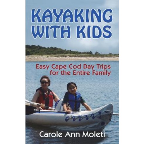 Kayaking with Kids: Easy Cape Cod Day Trip for the Entire Family Paperback, Createspace Independent Publishing Platform
