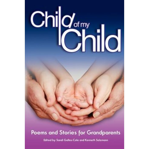 Child of My Child: Poems and Stories for Grandparents Paperback, Gelles-Cole Literary Enterprises