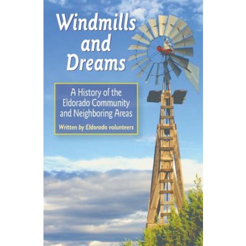 Windmills and Dreams: A History of the Eldorado Community and Neighboring Areas Paperback, Terra Nova Books