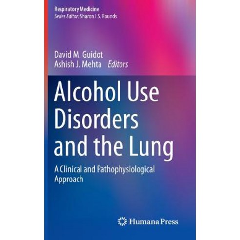 Alcohol Use Disorders and the Lung: A Clinical and Pathophysiological Approach Hardcover, Humana Press