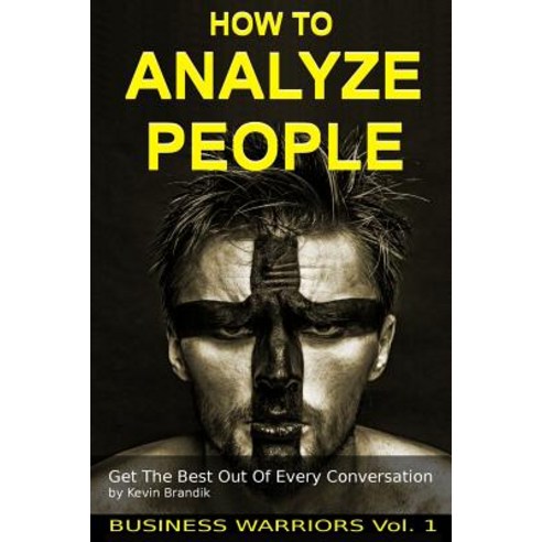 How to Analyze People: Get the Best Out of Every Conversation Paperback, Createspace Independent Publishing Platform