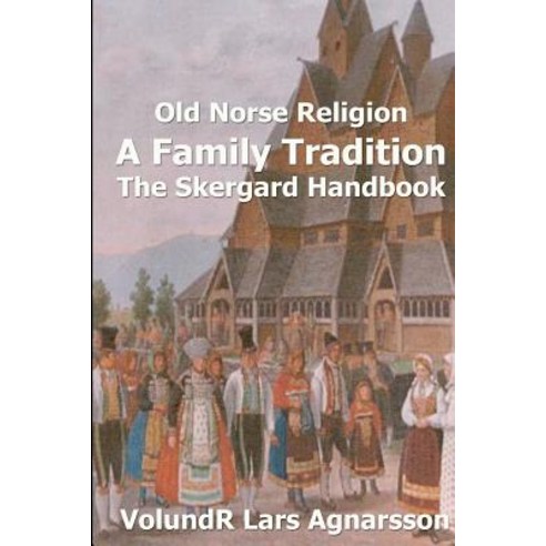 Old Norse Religion a Family Tradition: The Skergard Handbook Paperback, Createspace Independent Publishing Platform