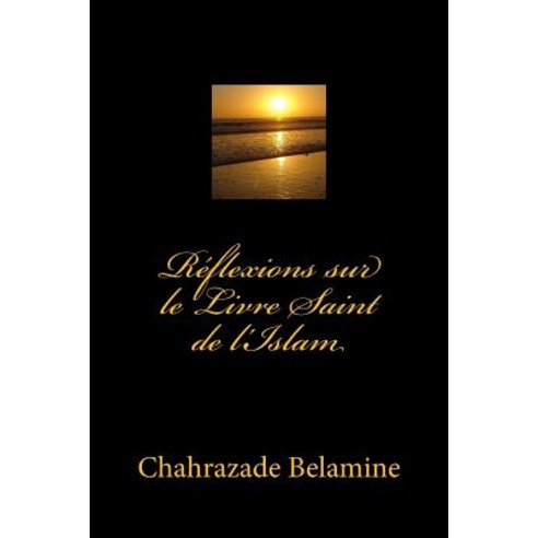 Reflexions Sur Le Livre Saint de L''Islam Paperback, Createspace Independent Publishing Platform
