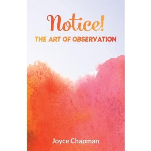 Notice! the Art of Observation Paperback, Createspace Independent Publishing Platform