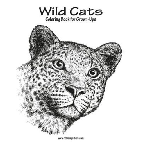 Wild Cats Coloring Book for Grown-Ups 1 Paperback, Createspace Independent Publishing Platform