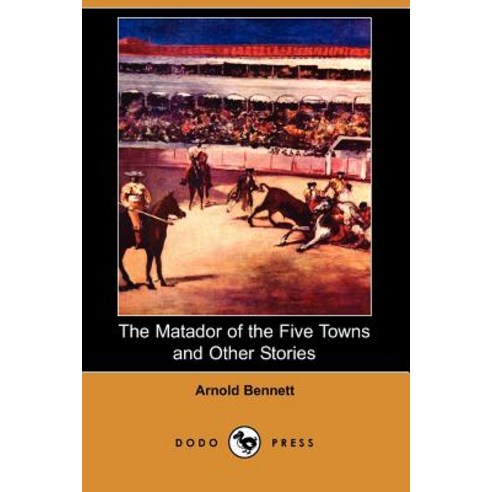 The Matador of the Five Towns and Other Stories (Dodo Press) Paperback, Dodo Press