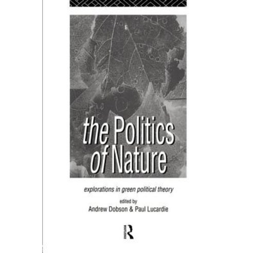 The Politics of Nature: Explorations in Green Political Theory ...