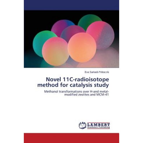 Novel 11c-Radioisotope Method for Catalysis Study Paperback, LAP Lambert Academic Publishing