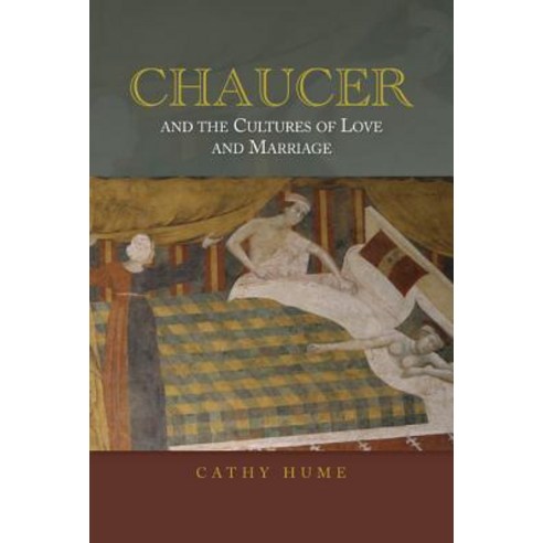 Chaucer and the Cultures of Love and Marriage Hardcover, Boydell & Brewer