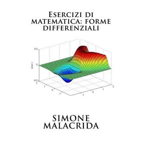 Esercizi Di Matematica: Forme Differenziali Paperback, Createspace Independent Publishing Platform