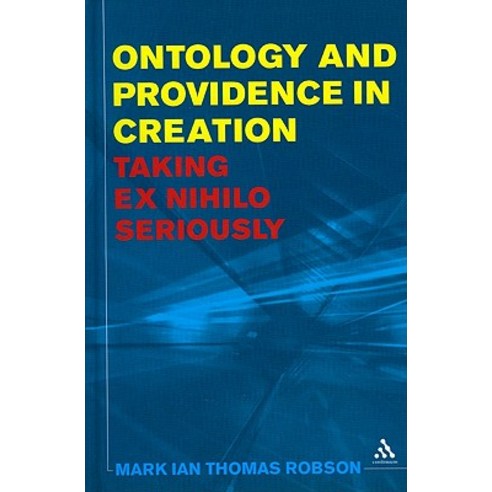 Ontology and Providence in Creation: Taking Ex Nihilo Seriously Hardcover, Bloomsbury Publishing PLC