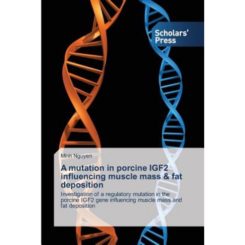 A Mutation in Porcine Igf2 Influencing Muscle Mass & Fat Deposition Paperback, Scholars'' Press