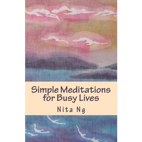 Simple Meditations for Busy Lives Paperback, Createspace Independent Publishing Platform