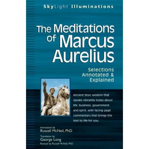 The Meditations of Marcus Aurelius: Selections Annotated & Explained Paperback, Skylight Paths Publishing