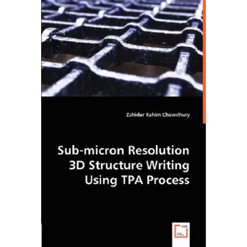 Sub-Micron Resolution 3D Structure Writing Using Tpa Process Paperback, VDM Verlag Dr. Mueller E.K.