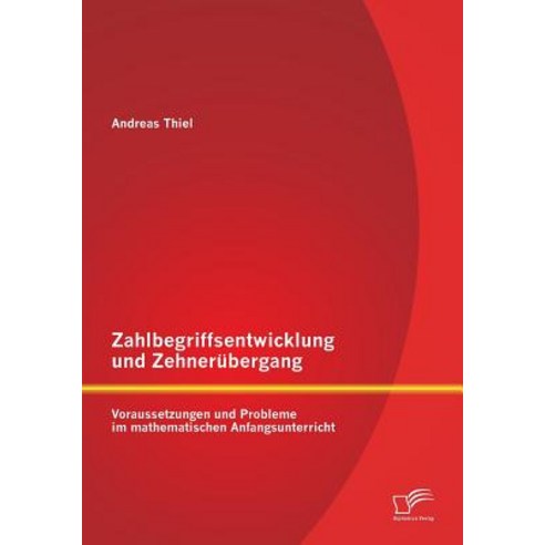 Zahlbegriffsentwicklung Und Zehnerubergang: Voraussetzungen Und Probleme Im Mathematischen Anfangsunterricht Paperback, Diplomica Verlag Gmbh