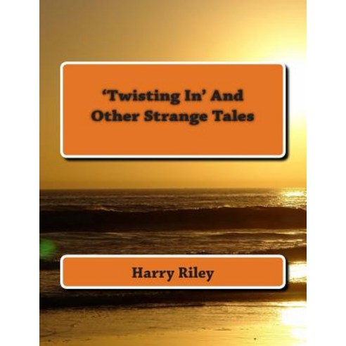 ''Twisting In'' and Other Strange Tales Paperback, Createspace Independent Publishing Platform