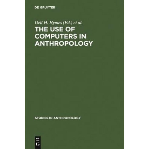 The Use of Computers in Anthropology Hardcover, Walter de Gruyter - 가격 ...