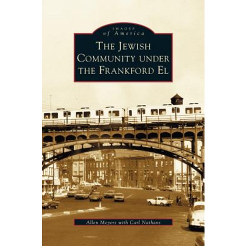 Jewish Community Under the Frankford El Hardcover, Arcadia Publishing Library Editions