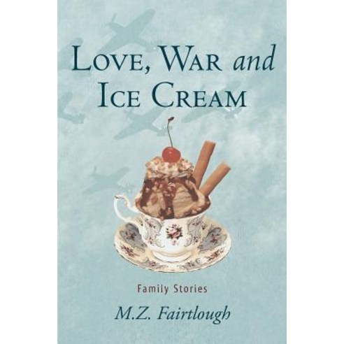 Love War and Ice Cream: Family Stories Paperback, iUniverse