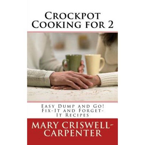 Crockpot Cooking for 2: Easy Dump and Go! Fix-It and Forget-It Recipes Paperback, Createspace Independent Publishing Platform