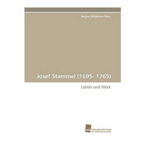 Josef Stammel (1695- 1765) Paperback, Sudwestdeutscher Verlag Fur Hochschulschrifte