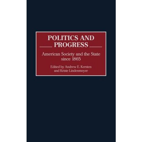 Politics and Progress: American Society and the State Since 1865 Hardcover, Praeger Publishers