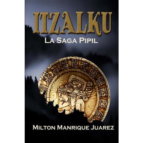 Itzalku: La Saga Pipil Paperback, Createspace Independent Publishing Platform
