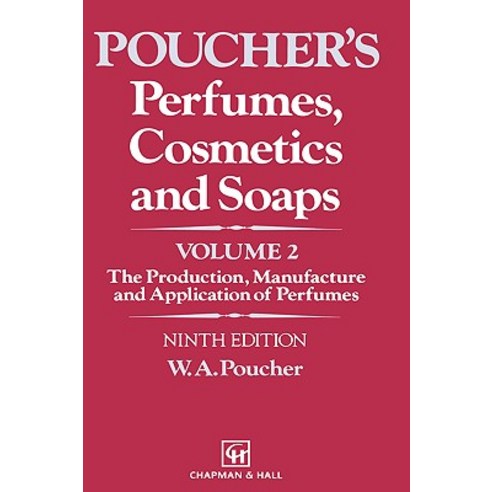 Perfumes Cosmetics and Soaps: Volume II the Production Manufacture and Application of Perfumes Hardcover, Springer