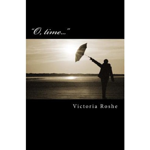 "O Time...": Selected Poems Paperback, Createspace Independent Publishing Platform