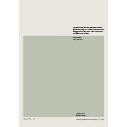Versuche Uber Den Einfluss Der Rissbildung Auf Die Dynamischen Eigenschaften Von Leichtbeton- Und Betonbalken Paperback, Springer