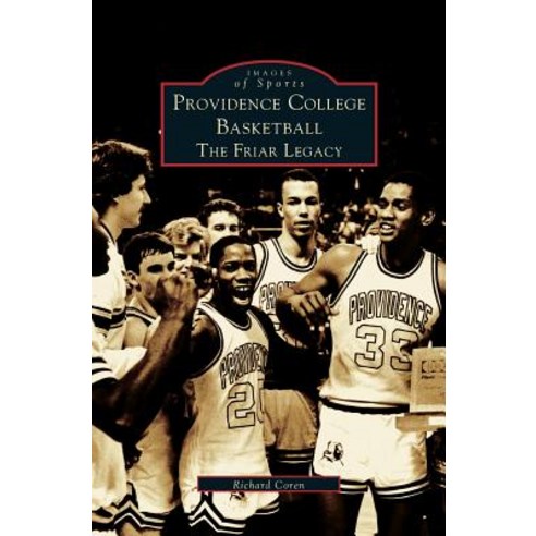 Providence College Basketball: The Friar Legacy Hardcover, Arcadia Publishing Library Editions