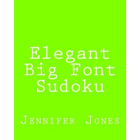 Elegant Big Font Sudoku: 80 Easy to Read Large Print Sudoku Puzzles Paperback, Createspace Independent Publishing Platform