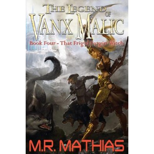 That Frigid Fargin Witch (the Legend of Vanx Malic) Paperback, Createspace Independent Publishing Platform