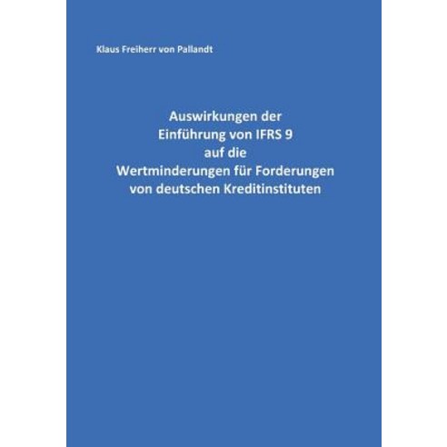 Auswirkungen Der Einfuhrung Von Ifrs 9 Auf Die Wertminderungen Fur Forderungen Von Deutschen Kreditinstituten Paperback, Books on Demand