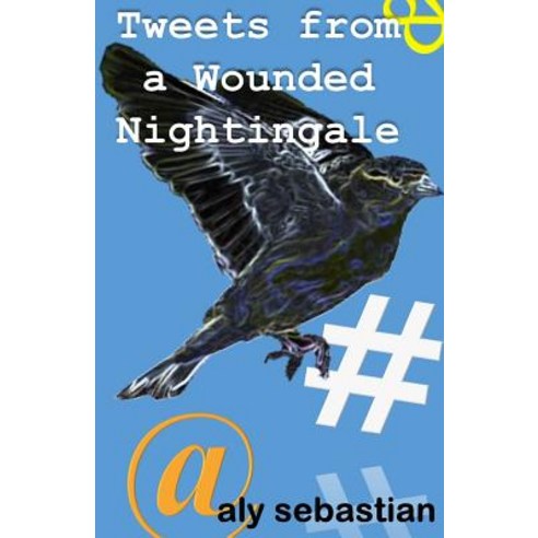 Tweets from a Wounded Nightingale: #Micropoetry Paperback, Intuitive Reads