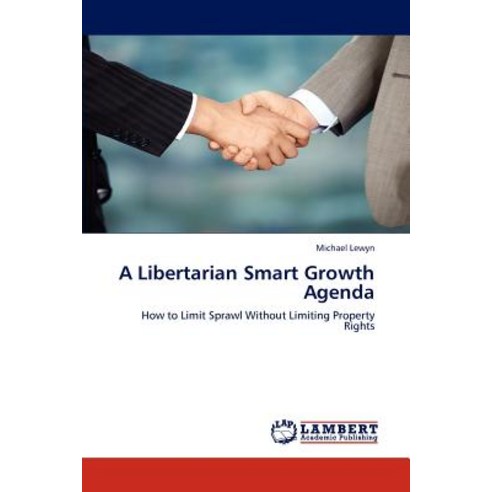 A Libertarian Smart Growth Agenda Paperback, LAP Lambert Academic Publishing
