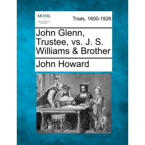 John Glenn Trustee vs. J. S. Williams & Brother Paperback, Gale Ecco, Making of Modern Law