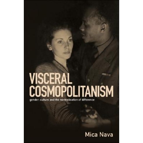 Visceral Cosmopolitanism: Gender Culture and the Normalisation of Difference Hardcover, Berg Publishers