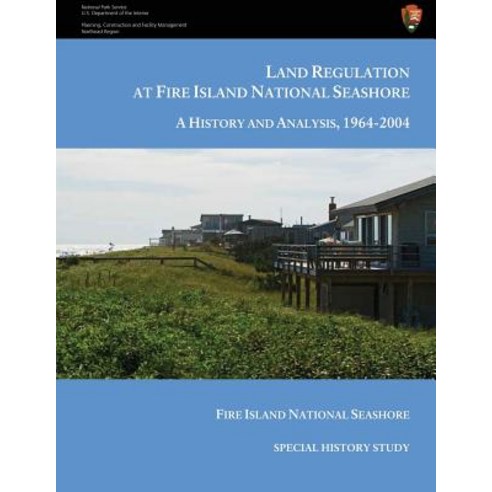 Land Regulation at Fire Island National Seashore a History and Analysis 1964-2004 Paperback, Createspace