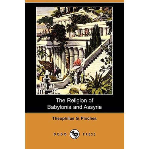 The Religion of Babylonia and Assyria (Dodo Press) Paperback, Dodo Press
