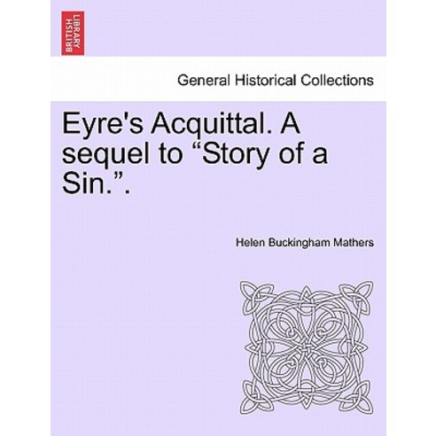 Eyre''s Acquittal. a Sequel to "Story of a Sin.." Paperback, British Library, Historical Print Editions