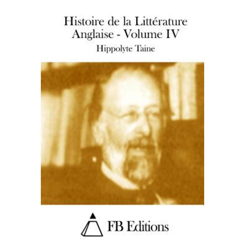 Histoire de La Litterature Anglaise - Volume IV Paperback, Createspace Independent Publishing Platform