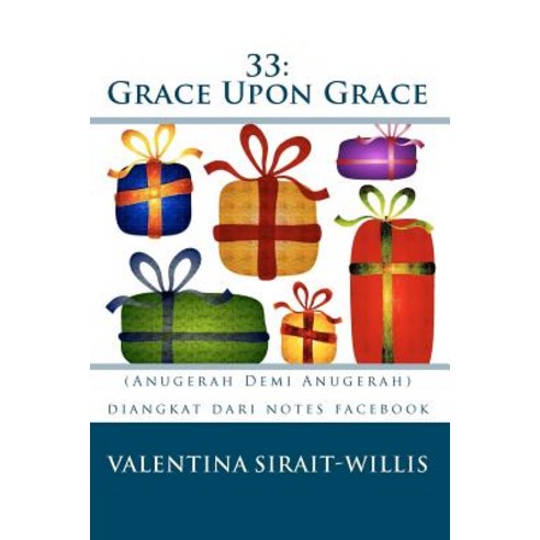 33: Grace Upon Grace: (Anugerah Demi Anugerah) Paperback, Createspace Independent Publishing Platform