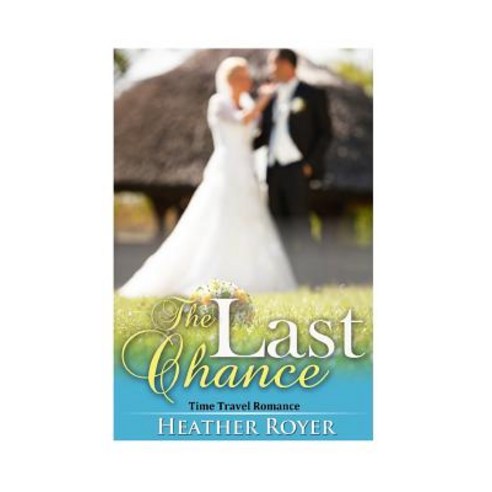 Time Travel Romance: The Last Chance Paperback, Createspace Independent Publishing Platform